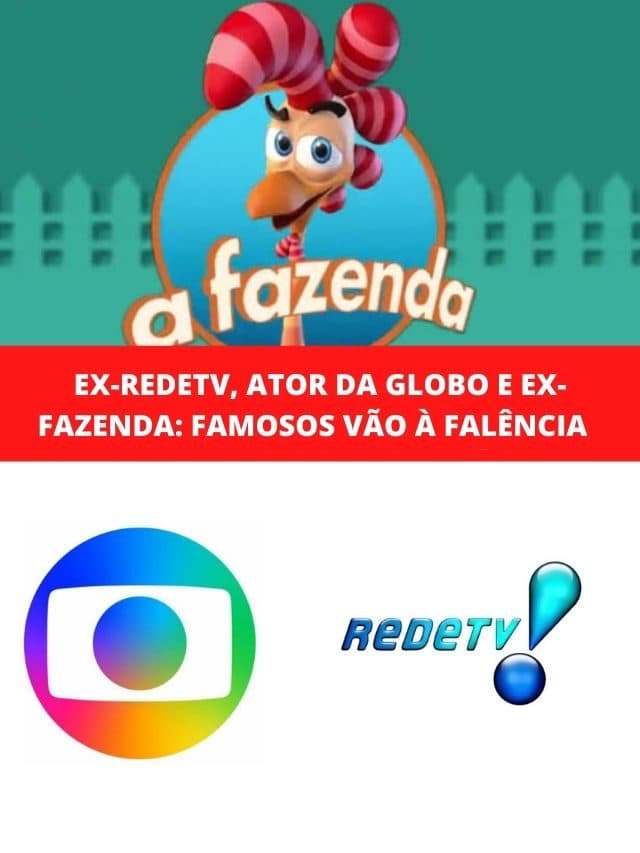 Ex-RedeTV, ator da Globo e ex-Fazenda: Famosos vão à falência