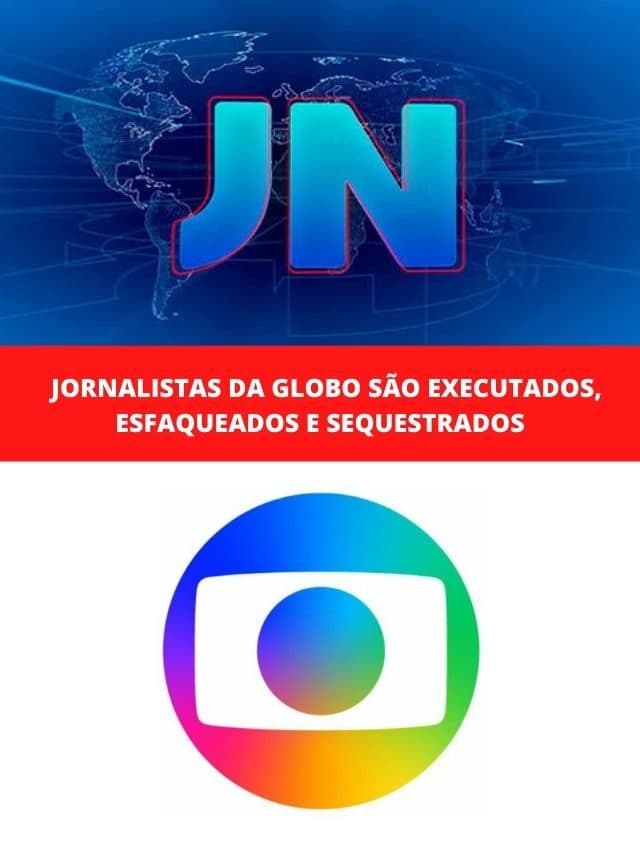 Jornalistas da Globo são executados, esfaqueados e sequestrados