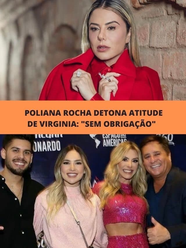 Poliana Rocha detona atitude  de Virginia: “Sem obrigação”