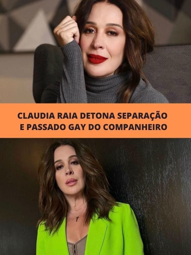 Claudia Raia detona separação e passado gay do companheiro