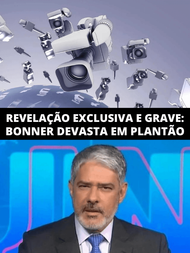Revelação exclusiva e grave: plantão urgente de Bonner para o Brasil