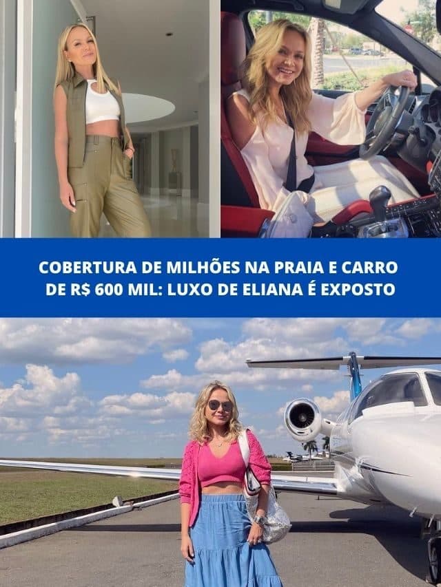 Cobertura de milhões e carro de R$ 600 mil: Luxo de Eliana é exposto