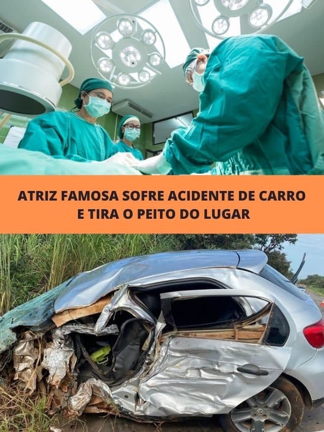 Atriz famosa sofre acidente de carro e tira o peito do lugar