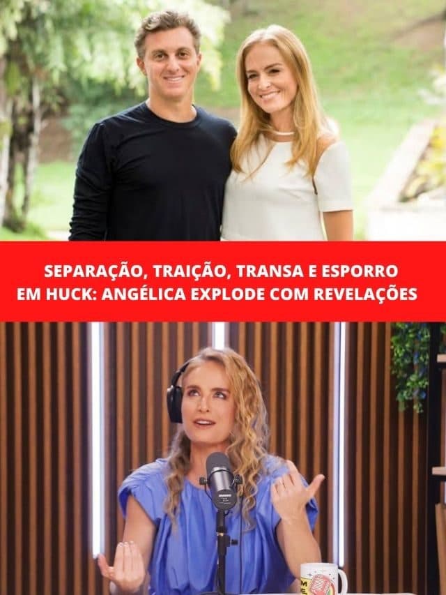 Separação, traição, transa e esporro em Huck:Angélica faz revelações