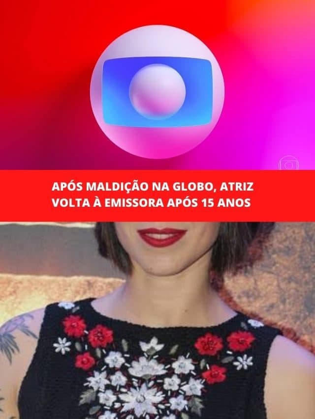Após maldição na Globo, atriz volta à emissora após 15 anos