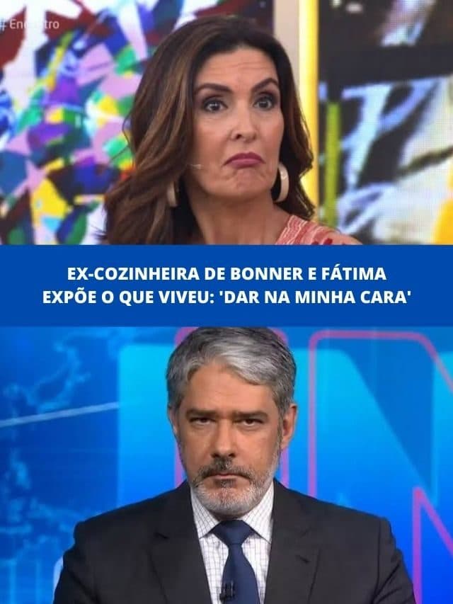 Ex-cozinheira de Bonner e Fátima expõe o que viveu:’Dar na minha cara’