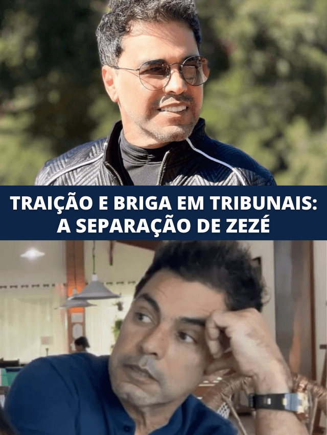 Traição, briga em tribunais e perda de milhões: a separação de Zezé