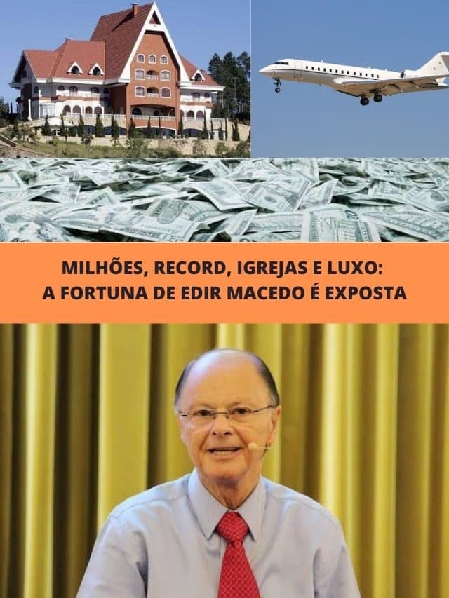 Milhões, Record, igrejas e luxo: A fortuna de Edir Macedo é exposta