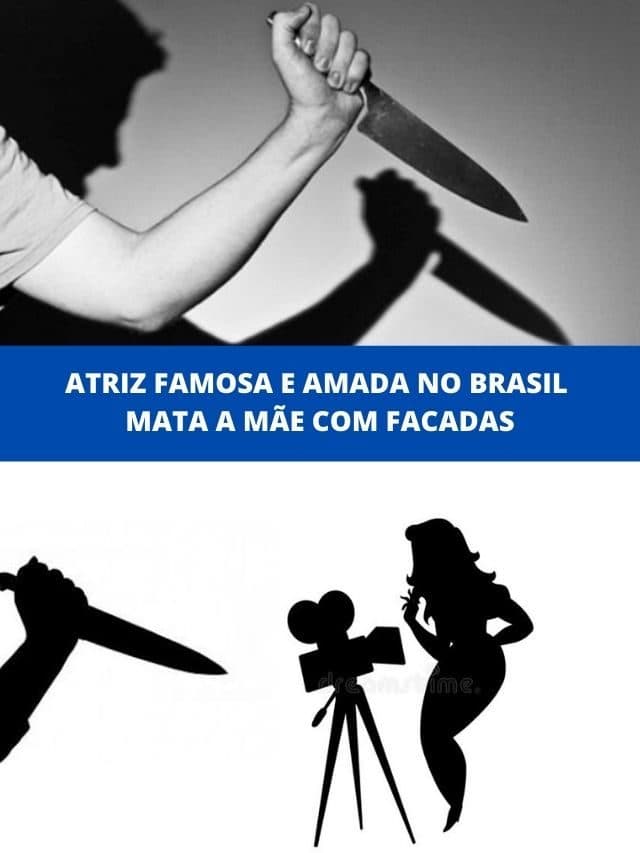 Atriz famosa e amada no Brasil mata a mãe com facadas