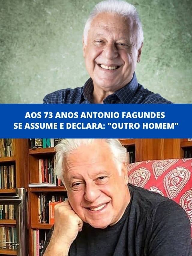 Aos 73 anos Antonio Fagundes se assume e declara: “Outro homem”