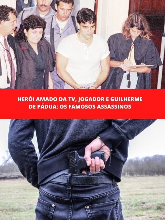 Herói amado da TV, jogador e Guilherme de Pádua: os famosos assassinos