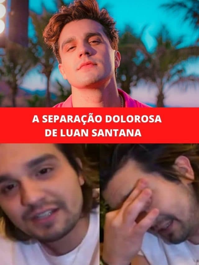 A separação dolorosa de Luan Santana