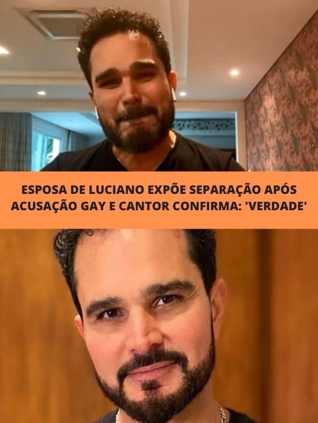 Esposa de Luciano expõe separação após acusação gay e cantor confirma