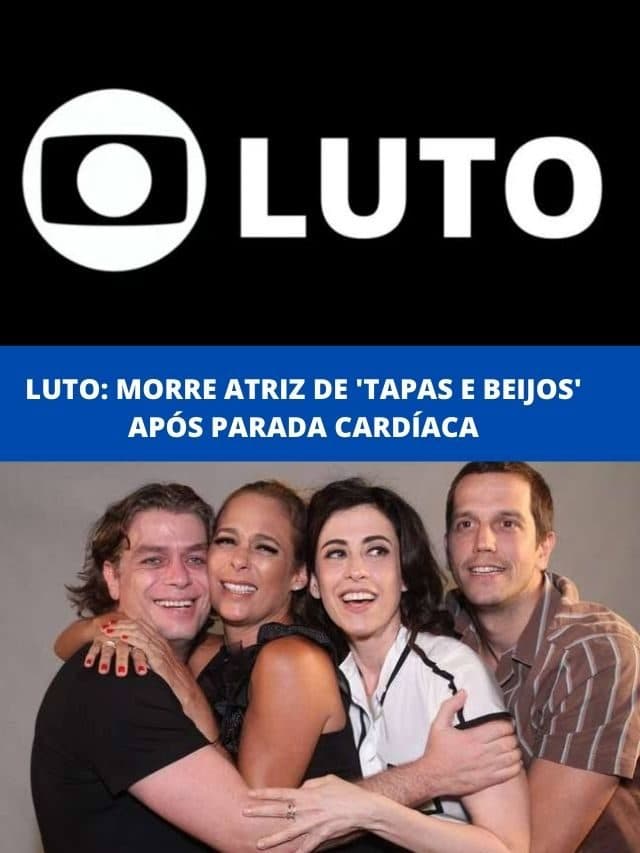 Luto: Morre atriz de ‘Tapas e Beijos’ após parada cardíaca