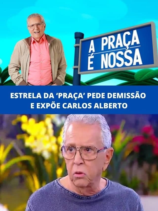 Estrela da ‘Praça’ pede demissão e expõe Carlos Alberto