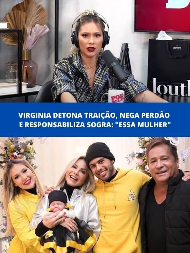 Virginia detona traição, nega perdão e cita sogra: “Essa mulher”
