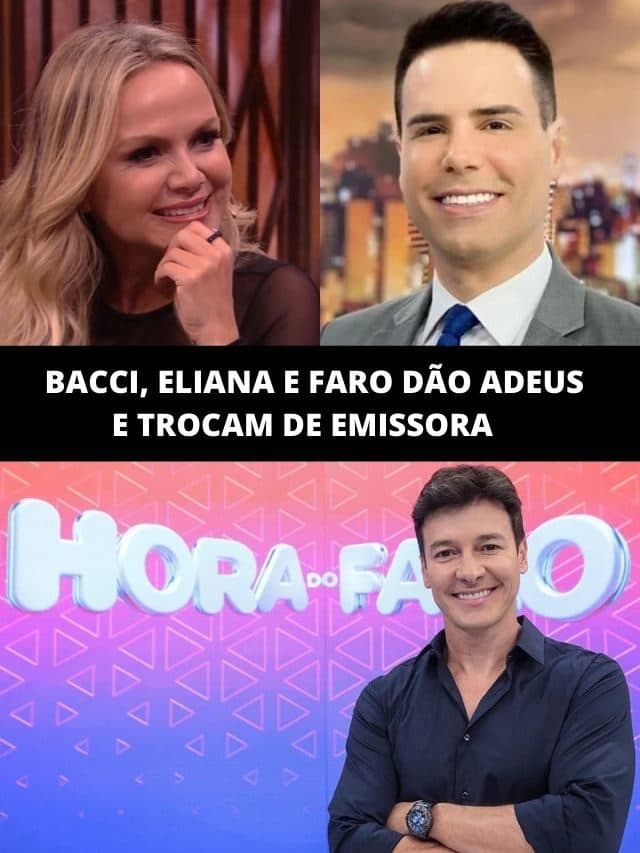 Guerra na TV: Bacci, Eliana e Faro dão adeus e trocam de emissora