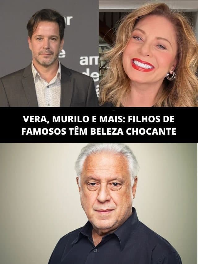 Vera, Murilo, Fagundes e mais: filhos dos famosos têm beleza chocante