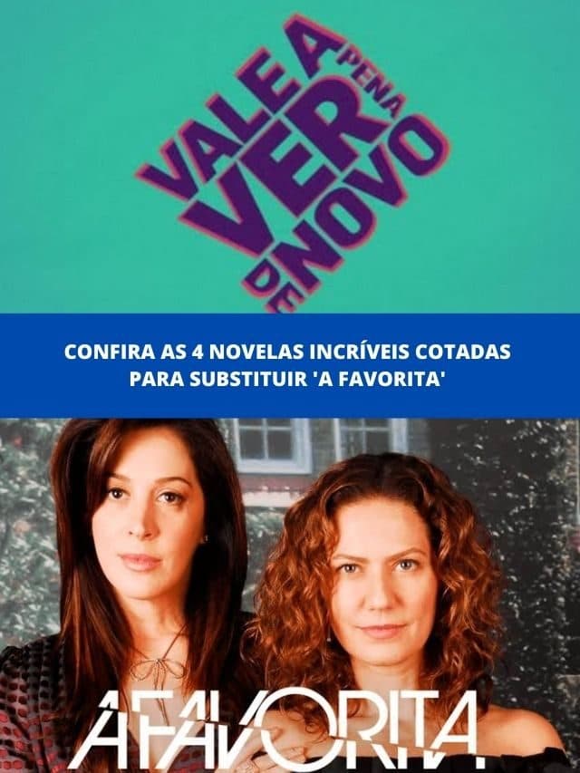 Confira as 4 novelas incríveis cotadas para substituir ‘A Favorita’