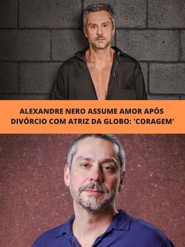 Alexandre Nero assume amor após divórcio com atriz da Globo: ‘Coragem’