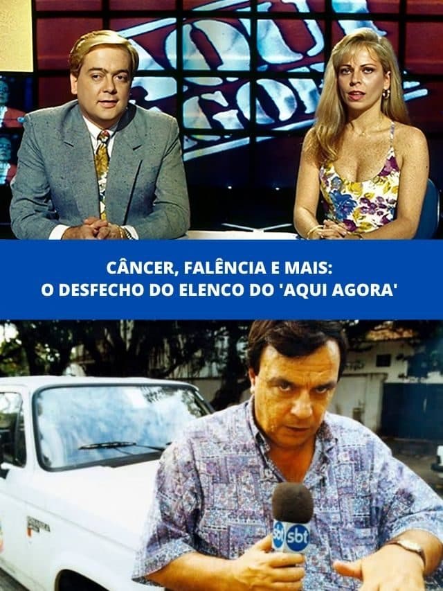 Câncer, Falência e mais: O desfecho do elenco do  ‘Aqui Agora’