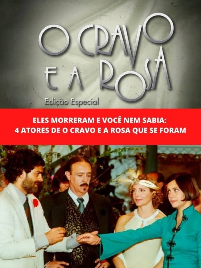 Morreram e você nem sabia: 4 atores de O Cravo e a Rosa que se foram