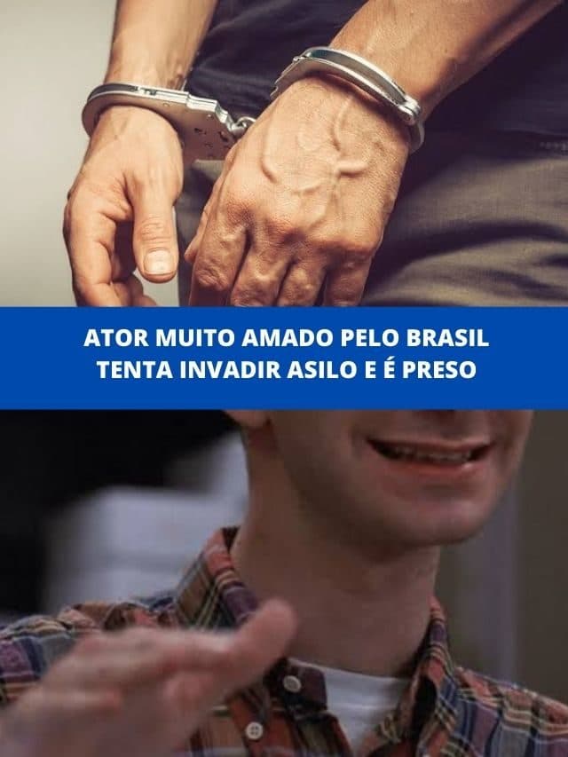 Ator muito amado pelo Brasil tenta invadir asilo e é preso