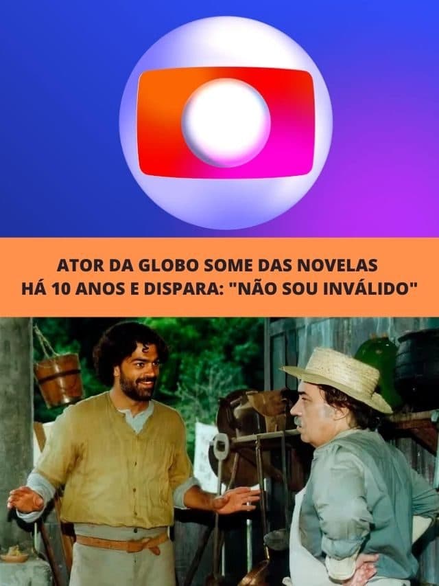 Ator da Globo some das novelas há 10 anos e dispara:”Não sou inválido”