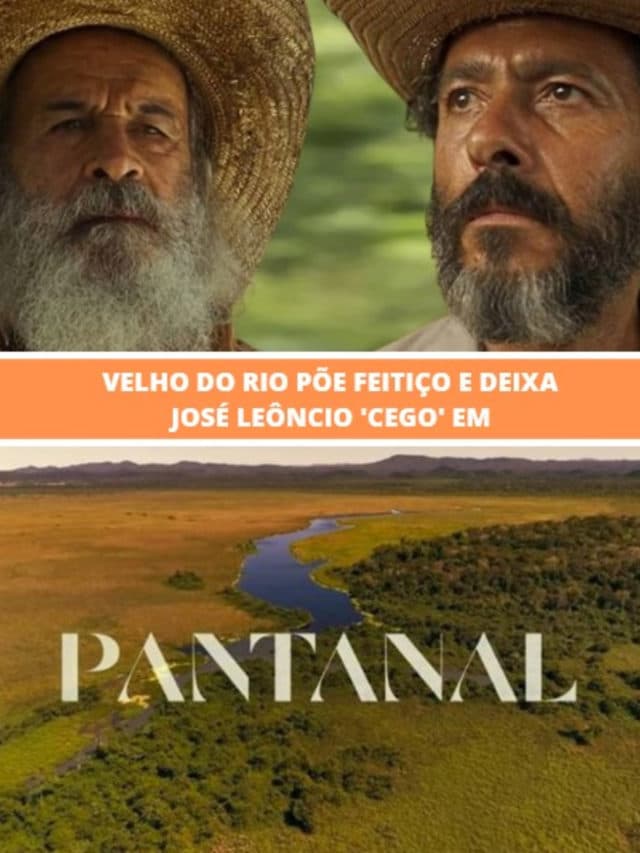 Pantanal – Velho do Rio põe feitiço e deixa José Leôncio ‘cego’