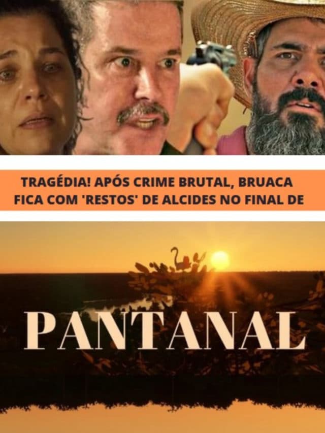 Pantanal – Após crime brutal, Bruaca fica com ‘restos’ de Alcides