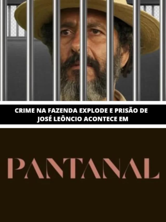 Pantanal – Crime na Fazenda explode e prisão de José Leôncio acontece