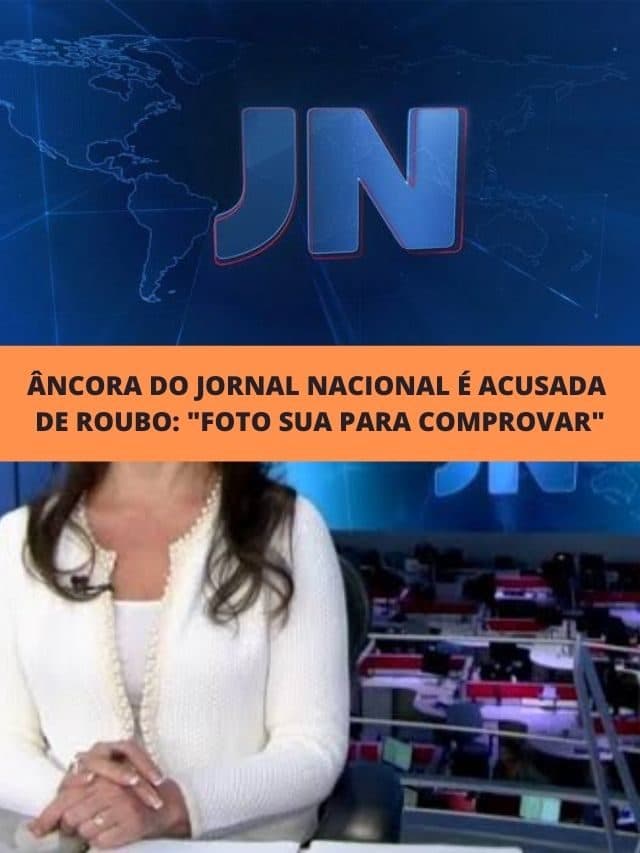 Âncora do Jornal Nacional é acusada de roubo:”Foto sua para comprovar”