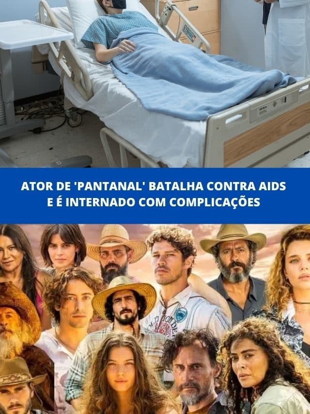 Ator de ‘Pantanal’ batalha contra AIDS e é internado com complicações