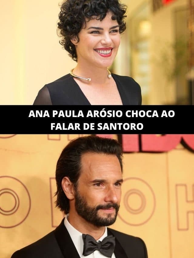 Ana Paula Arósio deu declaração sobre Santoro e chocou muita gente