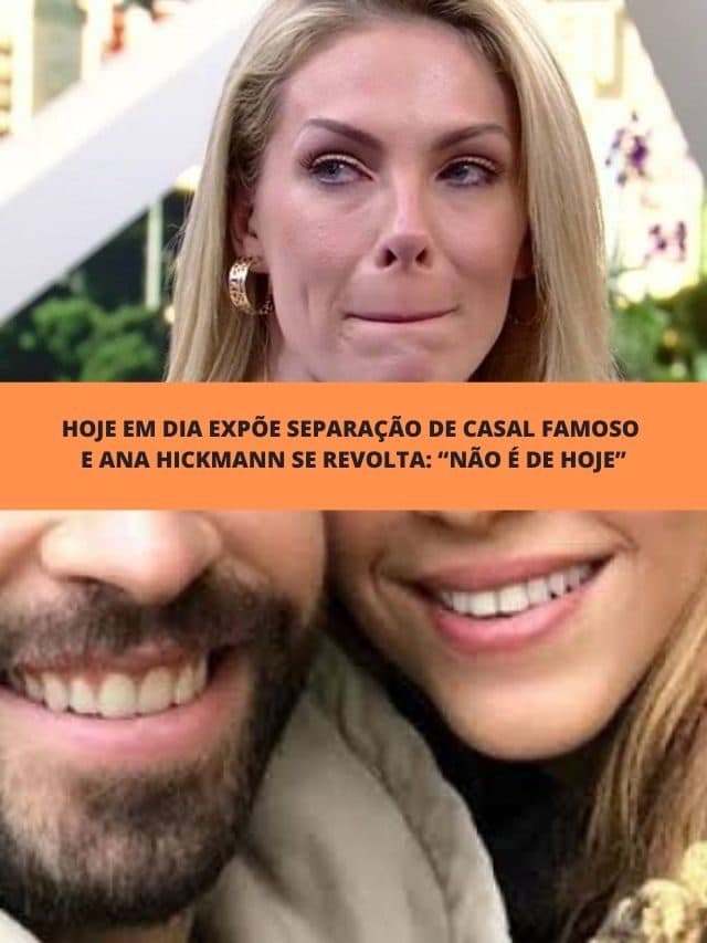 Hoje em Dia expõe separação de casal famoso e Ana Hickmann se revolta