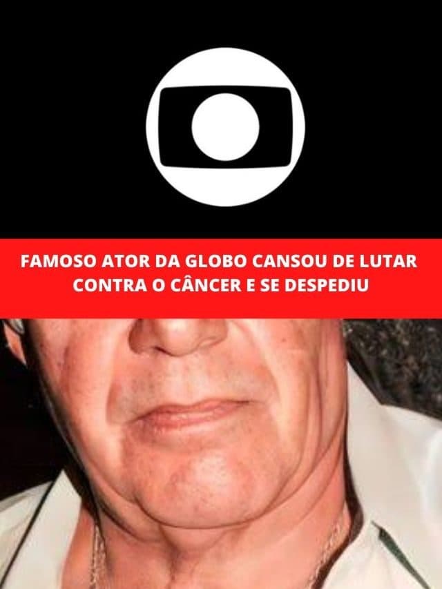 Famoso ator da Globo cansou de lutar contra o câncer e se despediu