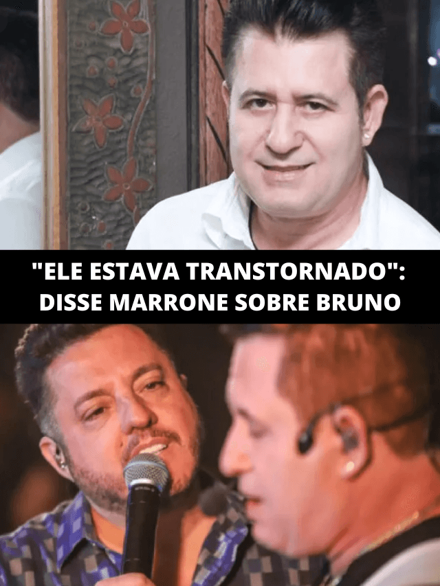 Marrone surpreendeu sobre Bruno: “Ele estava realmente transtornado”