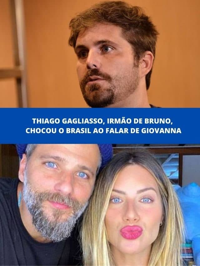 Thiago Gagliasso, irmão de Bruno, chocou o Brasil ao falar de Giovanna
