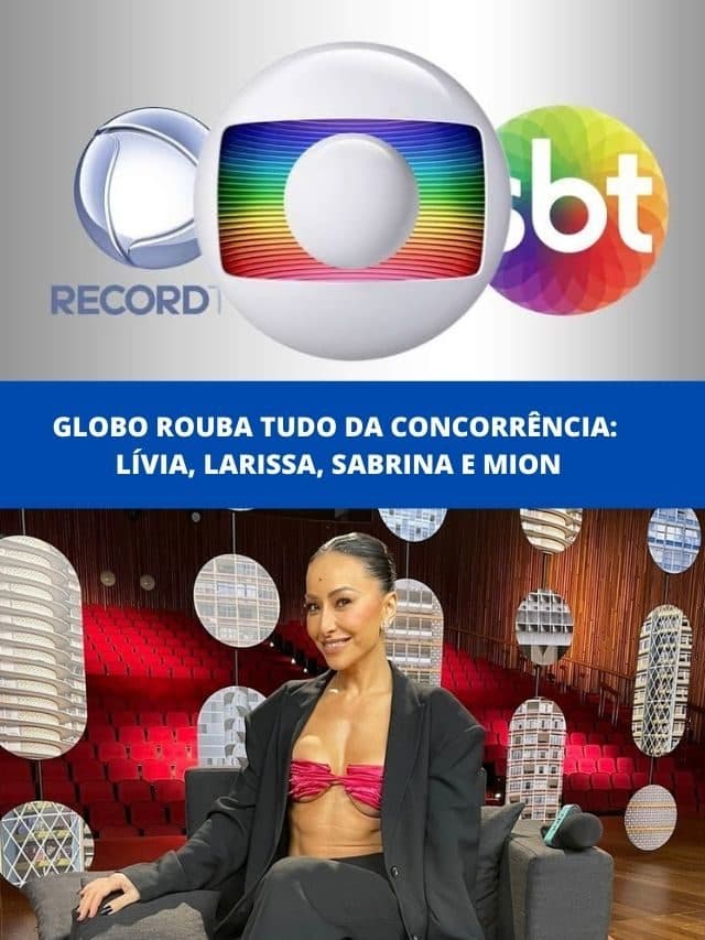 Globo rouba tudo da concorrência: Lívia, Larissa, Sabrina e Mion