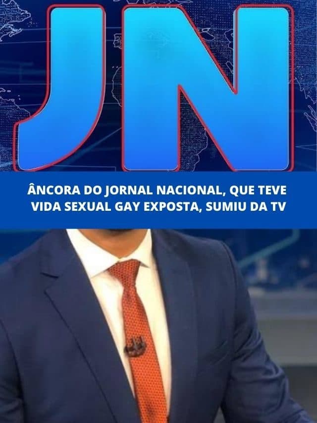 Âncora do Jornal Nacional que teve vida sexual gay exposta sumiu da TV