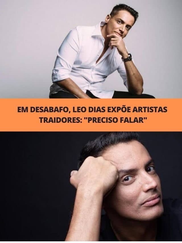 Em desabafo, Leo Dias expõe artistas traidores: “Preciso falar”