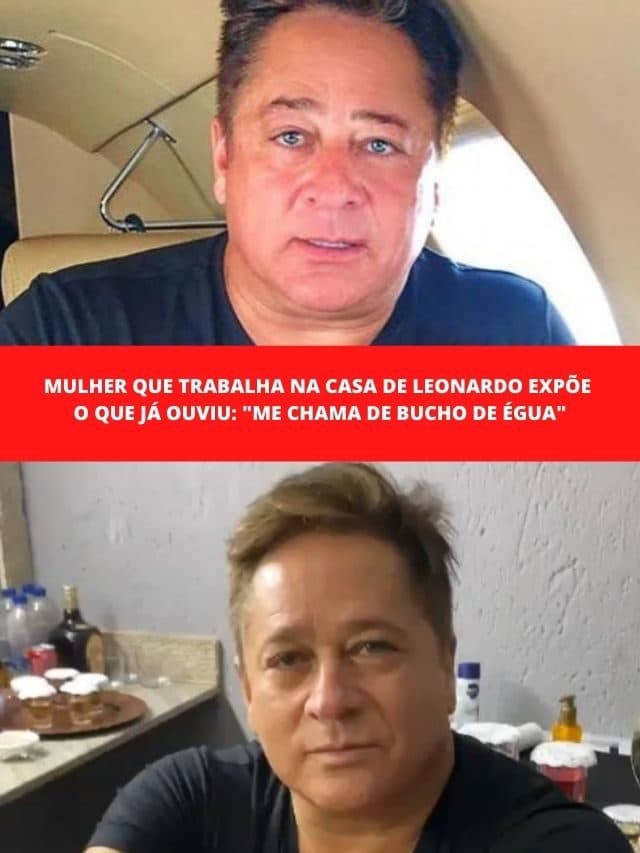 Mulher que trabalha na casa de Leonardo expõe o que já ouviu