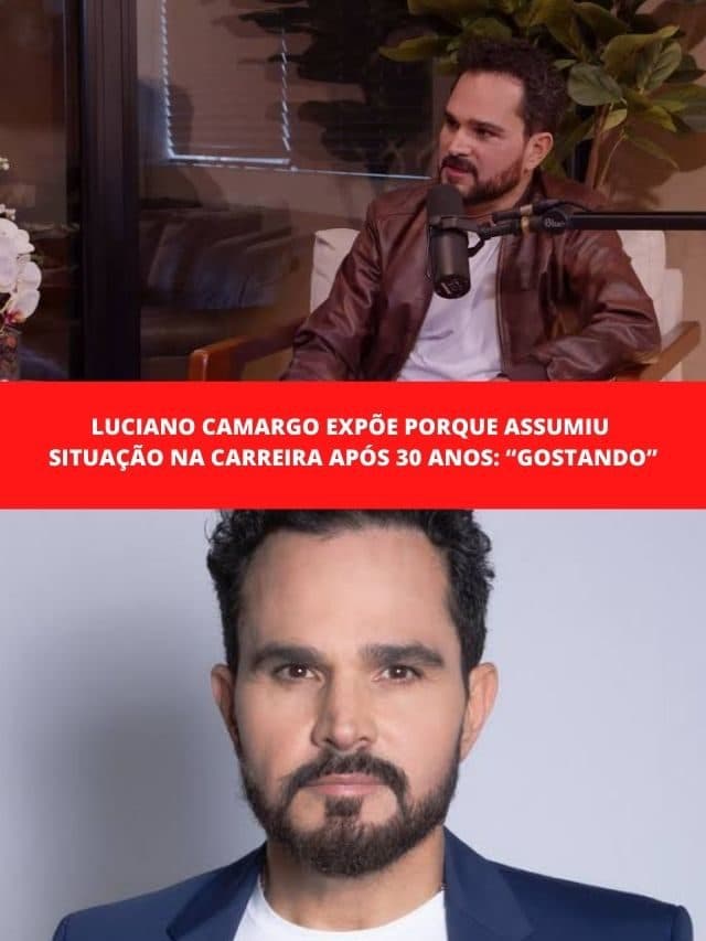 Luciano Camargo expõe porque assumiu situação na carreira após 30 anos