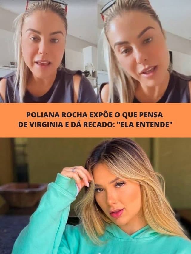 Poliana Rocha expõe o que pensa de Virginia e dá recado: “Ela entende”