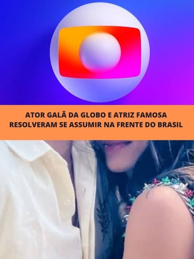 Ator galã da Globo e atriz famosa se assumiram na frente do Brasil