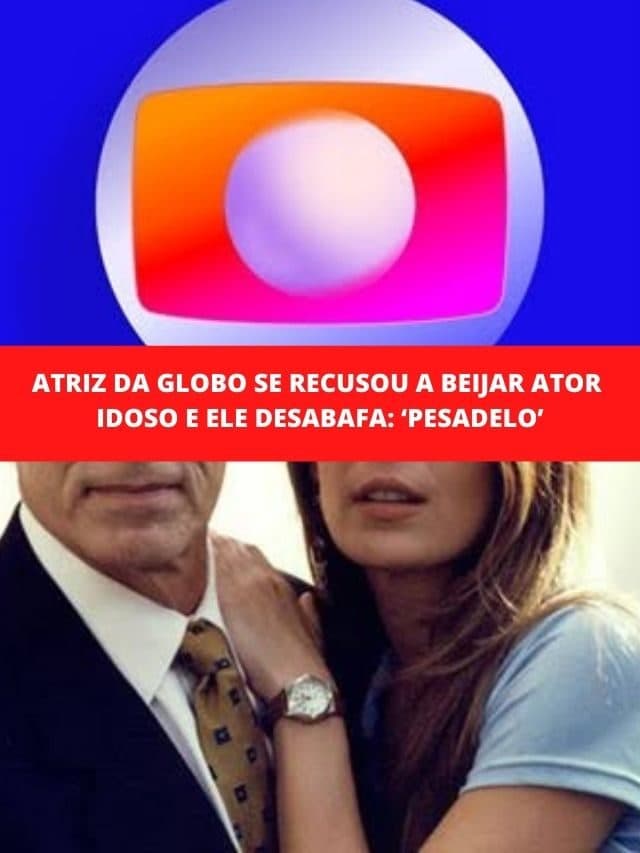 Atriz da Globo se recusou a beijar ator idoso e ele desabafa: pesadelo
