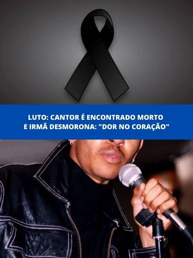 Luto: Cantor é encontrado morto e irmã desmorona: “Dor no coração”