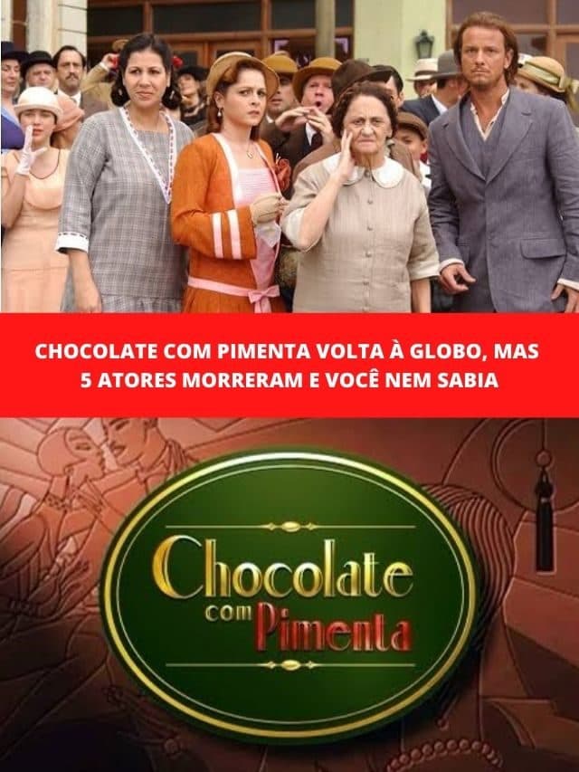 Chocolate com Pimenta volta, mas 5 atores morreram e você nem sabia