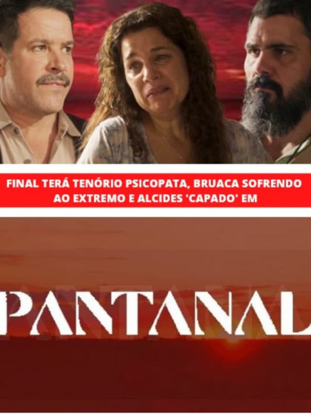 Final de Pantanal terá Tenório psicopata e Bruaca sofrendo ao extremo