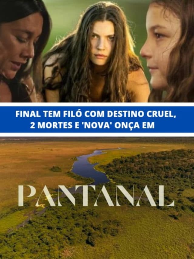Pantanal – Final tem Filó com destino cruel, 2 mortes e ‘nova’ onça